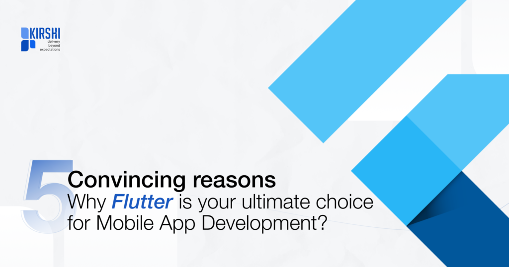 5 Convincing Reasons Why Flutter is Your Ultimate Choice for mobile app development